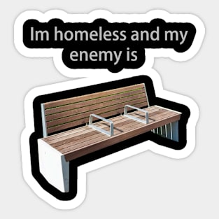 I'm homeless and my enemy is... Sticker